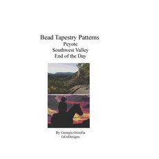 Bead Tapestry Patterns Peyote Southwest Valley End of the Day Paperback, Createspace Independent Publishing Platform