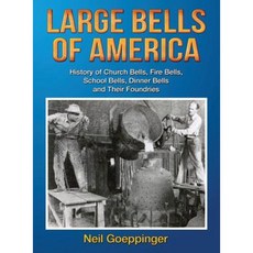 Large Bells of America: History of Church Bells Fire Bells School Bells Dinner Bells and Their Foundries Hardcover, Neil W. Goeppinger