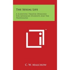 The Sexual Life: A Scientific Treatise Designed for Advanced Students and the Professions Hardcover, Literary Licensing, LLC
