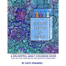 Put Your Crayon in My Box: A Delightful Adult Coloring Book Paperback, Createspace Independent Publishing Platform