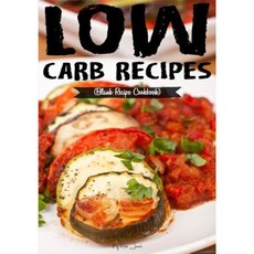 Low Carb Recipes: Blank Recipe Cookbook 7 X 10 100 Blank Recipe Pages Paperback, Createspace Independent Publishing Platform