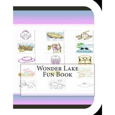 Wonder Lake Fun Book: A Fun and Educational Book about Wonder Lake Paperback, Createspace