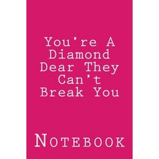 You're a Diamond Dear They Can't Break You: Inspirational Notebook Paperback, Createspace Independent Publishing Platform