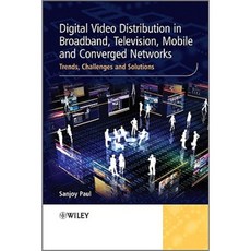 Digital Video Distribution in Broadband Television Mobile and Converged Networks: Trends Challenges and Solutions Hardcover, Wiley