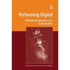 Performing Digital: Multiple Perspectives on a Living Archive Hardcover, Routledge