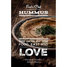 Hummus. Something about Food East and Love: Best Hummus Recipes from All Over the World Paperback, Createspace Independent Publishing Platform