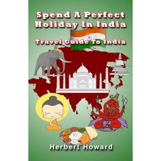 Spend a Perfect Holiday in India Travel Guide to India Paperback, Createspace Independent Publishing Platform
