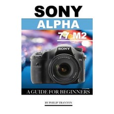 Sony Alpha 77 M2: A Guide for Beginners Paperback, Createspace Independent Publishing Platform