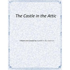 The Castle in the Attic: A Novel Unit Created by Creativity in the Classroom Paperback, Createspace Independent Publishing Platform