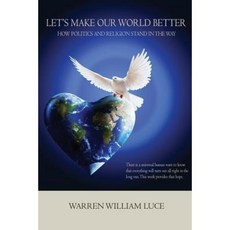 Let's Make Our World Better: How Politics and Religion Stand in the Way Paperback, Green Ivy