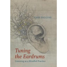Tuning the Eardrums: Listening as a Mindful Practice Hardcover, FriesenPress