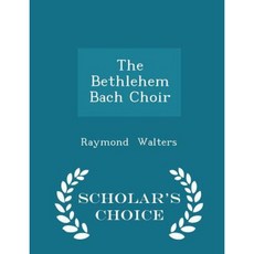 The Bethlehem Bach Choir - Scholar's Choice Edition Paperback