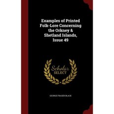 Examples of Printed Folk-Lore Concerning the Orkney & Shetland Islands Issue 49 Hardcover, Andesite Press