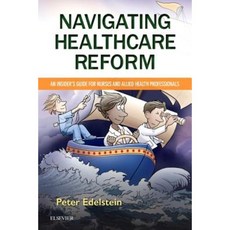 Navigating Healthcare Reform: An Insider's Guide for Nurses and Allied Health Professionals Paperback, Elsevier