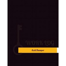 Acid Dumper Work Log: Work Journal Work Diary Log - 131 Pages 8.5 X 11 Inches Paperback, Createspace Independent Publishing Platform