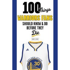 100 Things Warriors Fans Should Know & Do Before They Die Paperback, Triumph Books (IL)