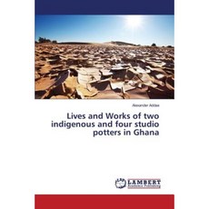 Lives and Works of Two Indigenous and Four Studio Potters in Ghana Paperback, LAP Lambert Academic Publishing