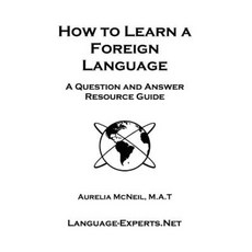 How to Learn a Foreign Language: A Question and Answer Resource Guide Paperback, Language Experts, LLC