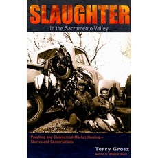 Slaughter in the Sacramento Valley: Poaching and Commercial-Market Hunting - Stories and Conversations Paperback, Johnson Books