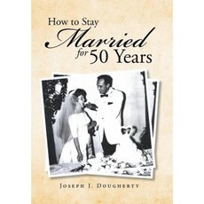 How to Stay Married for 50 Years Hardcover, Xlibris