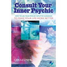 Consult Your Inner Psychic: How to Use Intuitive Guidance to Make Your Life Work Better Paperback, Weiser Books