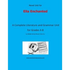 Novel Unit for Ella Enchanted: A Complete Literature and Grammar Unit for Grades 4-8 Paperback, Createspace Independent Publishing Platform