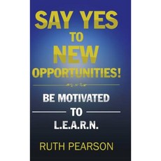 Say Yes to New Opportunities!: Be Motivated to L.E.A.R.N. Hardcover, Authorhouse