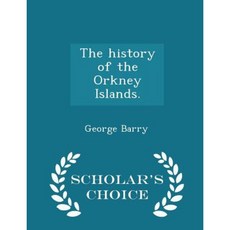 The History of the Orkney Islands. - Scholar's Choice Edition Paperback