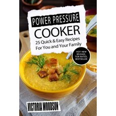 Power Pressure Cooker: 25 Quick & Easy Recipes for You and Your Family Paperback, Createspace Independent Publishing Platform