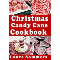 Christmas Candy Cane Cookbook: Recipes Using Peppermint Candy Canes Paperback, Createspace Independent Publishing Platform