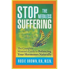 Stop the Needless Suffering: The Complete Woman's Guide to Balancing Your Hormones Naturally Paperback, Bookwise Publishing