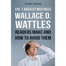 The 7 Biggest Mistakes Wallace D. Wattles Readers Make and How to Avoid Them Paperback, Createspace Independent Publishing Platform