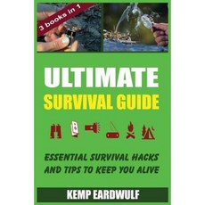Ultimate Survival Guide: Essential Survival Hacks and Tips to Keep You Alive Paperback, Createspace Independent Publishing Platform