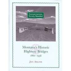 Conveniences Sorely Needed: Montana's Historic Highway Bridges 1860-1956 Hardcover, Montana Historical Society Press