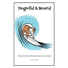 Dogwild & Board: Stories Interviews and Musings from a Surf Journalist Paperback, Createspace Independent Publishing Platform