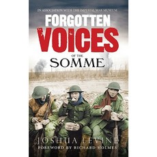 Forgotten Voices of the Somme: The Most Devastating Battle of the Great War in the Words of Those Who Survived Paperback, Ebury Press