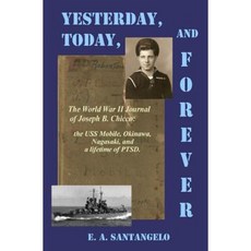Yesterday Today and Forever: The World War II Journal of Joseph B. Chicco Paperback, Createspace Independent Publishing Platform