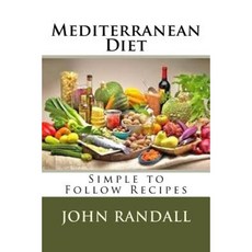 Mediterranean Diet: Simple to Follow Recipes Paperback, Createspace Independent Publishing Platform