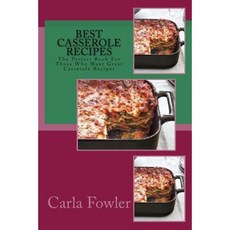 Best Casserole Recipes: The Perfect Book for Those Who Want Great Casserole Recipes Paperback, Createspace Independent Publishing Platform