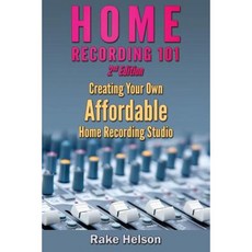 Home Recording 101: Creating Your Own Affordable Home Recording Studio Paperback, Createspace Independent Publishing Platform