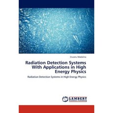 Radiation Detection Systems with Applications in High Energy Physics Paperback, LAP Lambert Academic Publishing