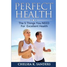 Perfect Health: The 5 Things You Need for Excellent Health Paperback, Createspace Independent Publishing Platform