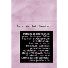 Patrum Apostolicorum Opera: Textum Ad Fidem Codicum Et Graecorum Et Latinorum Ineditorum Copia Ins Hardcover, BiblioLife