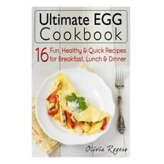 Ultimate Egg Cookbook: 16 Fun Healthy & Quick Recipes for Breakfast Lunch & Dinner Paperback, Createspace Independent Publishing Platform