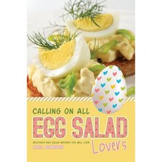 Calling on All Egg Salad Lovers: Delicious Egg Salad Recipes You Will Love Paperback, Createspace Independent Publishing Platform