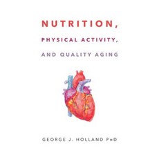 Nutrition Physical Activity and Quality Aging Paperback, Page Publishing, Inc.
