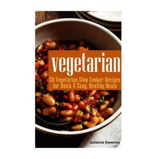 Vegetarian: 50 Vegetarian Slow Cooker Recipes for Quick & Easy Healthy Meals Paperback, Createspace Independent Publishing Platform