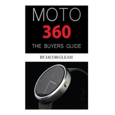 Moto 360: The Buyers Guide Paperback, Createspace