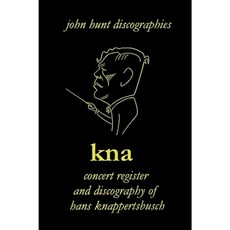 漢斯·納佩茨布施。 Kna：Hans Knappertsbusch 1888-1965 的音樂會登記和唱片。第二版。 [2007]。平裝, 約翰·亨特