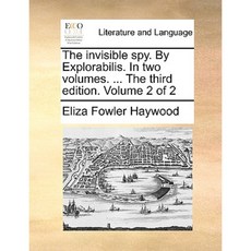 The Invisible Spy. by Explorabilis. in Two Volumes. ... the Third Edition. Volume 2 of 2 Paperback, Gale Ecco, Print Editions